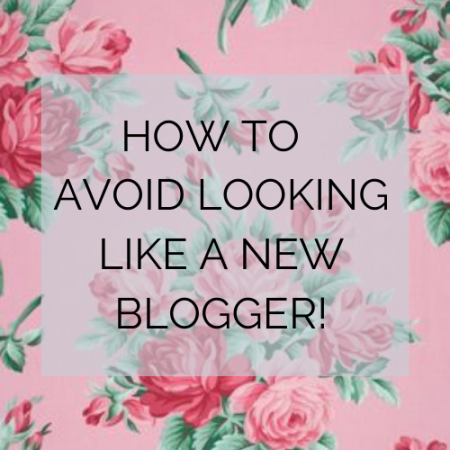 HOW TO AVOID LOOKING LIKE A NEW BLOGGER