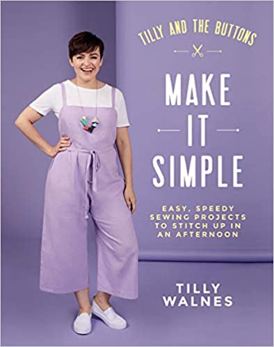 Tilly and the Buttons Make It Simple, Easy Speedy Projects you can sew up in an afternoon, from Amazon (paid link)