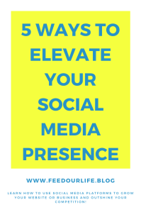 5 Ways to elevate your social media presence - learn how to use social media platforms to grow your website or business and outshine your competition!